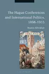 The Hague Conferences and International Politics, 1898-1915 cover