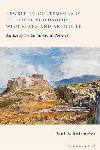 Rewriting Contemporary Political Philosophy with Plato and Aristotle cover