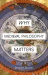 Why Medieval Philosophy Matters cover