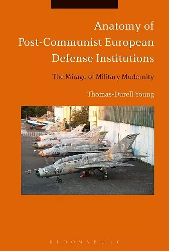 Anatomy of Post-Communist European Defense Institutions cover