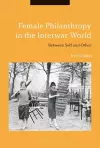 Female Philanthropy in the Interwar World cover