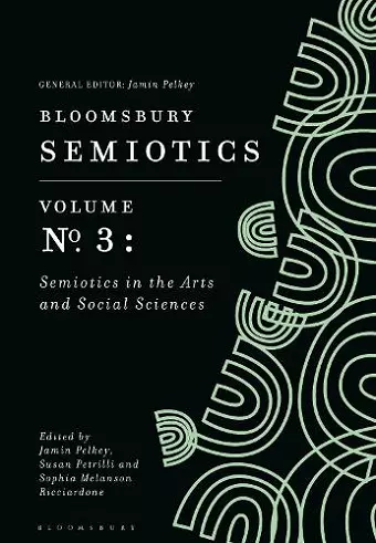 Bloomsbury Semiotics Volume 3: Semiotics in the Arts and Social Sciences cover