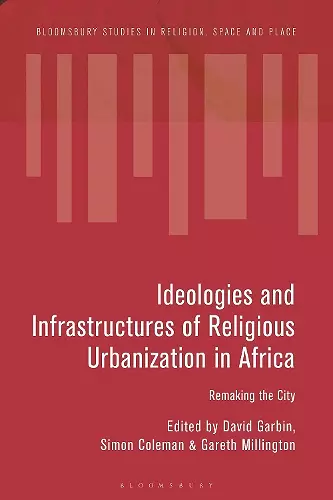 Ideologies and Infrastructures of Religious Urbanization in Africa cover