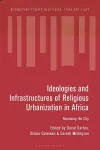 Ideologies and Infrastructures of Religious Urbanization in Africa cover