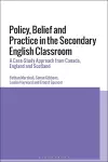 Policy, Belief and Practice in the Secondary English Classroom cover