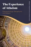 The Experience of Atheism: Phenomenology, Metaphysics and Religion cover