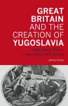 Great Britain and the Creation of Yugoslavia cover