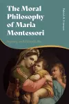 The Moral Philosophy of Maria Montessori cover