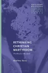 Rethinking Christian Martyrdom cover