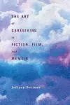 The Art of Caregiving in Fiction, Film, and Memoir cover