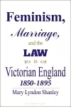 Feminism, Marriage and the Law in Victorian England, 1850-95 cover