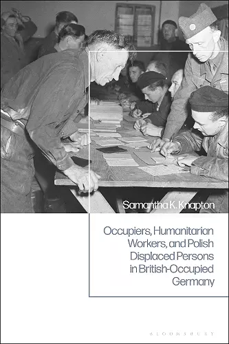 Occupiers, Humanitarian Workers, and Polish Displaced Persons in British-Occupied Germany cover