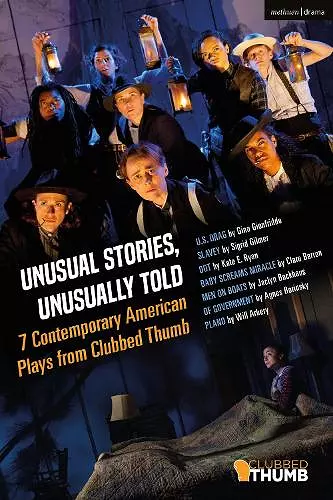 Unusual Stories, Unusually Told: 7 Contemporary American Plays from Clubbed Thumb cover