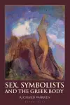 Sex, Symbolists and the Greek Body cover