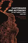 Castoriadis and Autonomy in the Twenty-first Century cover