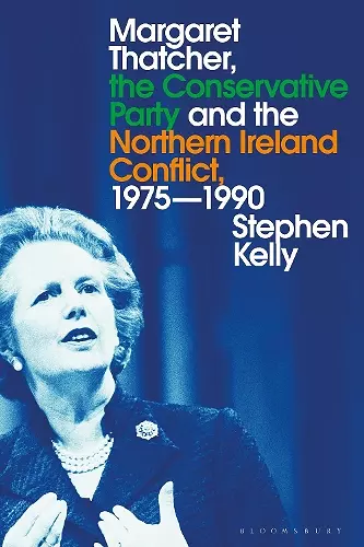 Margaret Thatcher, the Conservative Party and the Northern Ireland Conflict, 1975-1990 cover