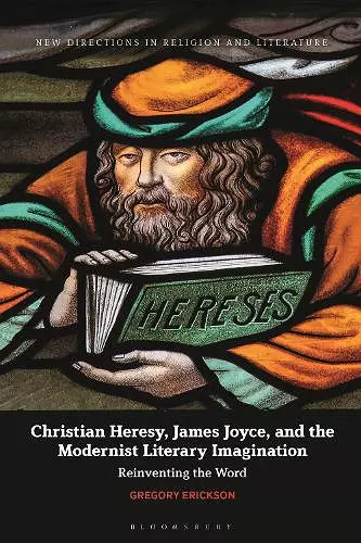 Christian Heresy, James Joyce, and the Modernist Literary Imagination cover