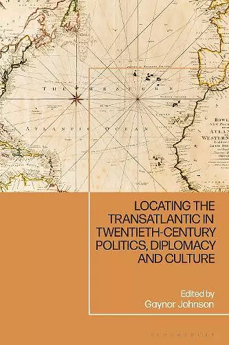 Locating the Transatlantic in Twentieth-century Politics, Diplomacy and Culture cover