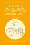 Aristotle's Syllogism and the Creation of Modern Logic cover