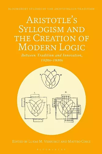 Aristotle's Syllogism and the Creation of Modern Logic cover