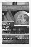 Making Ukraine Soviet cover