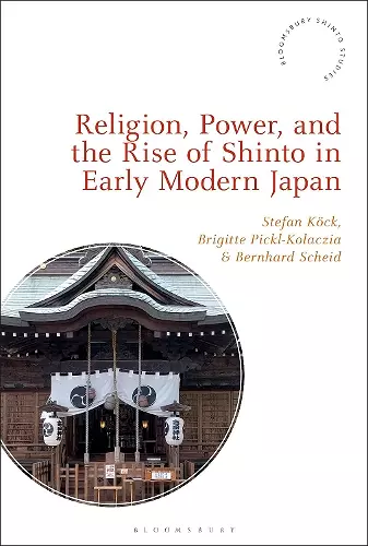 Religion, Power, and the Rise of Shinto in Early Modern Japan cover