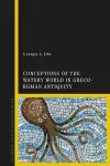 Conceptions of the Watery World in Greco-Roman Antiquity cover