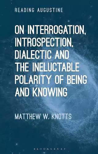 On Interrogation, Introspection, Dialectic and the Ineluctable Polarity of Being and Knowing cover