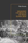 Managing the Media in the India-Burma War, 1941-1945 cover