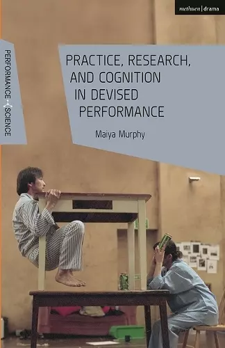 Practice, Research, and Cognition in Devised Performance cover