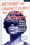 Beyond The Canon’s Plays for Young Activists cover