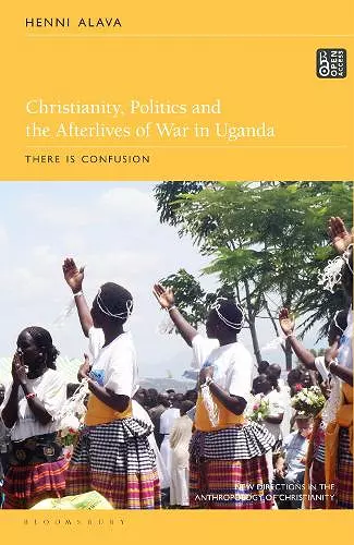 Christianity, Politics and the Afterlives of War in Uganda cover