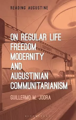 On Regular Life, Freedom, Modernity, and Augustinian Communitarianism cover