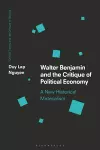 Walter Benjamin and the Critique of Political Economy cover