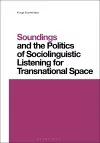 Soundings and the Politics of Sociolinguistic Listening for Transnational Space cover