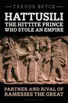 Hattusili, the Hittite Prince Who Stole an Empire cover