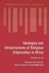Ideologies and Infrastructures of Religious Urbanization in Africa cover
