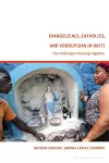 Evangelicals, Catholics, and Vodouyizan in Haiti cover