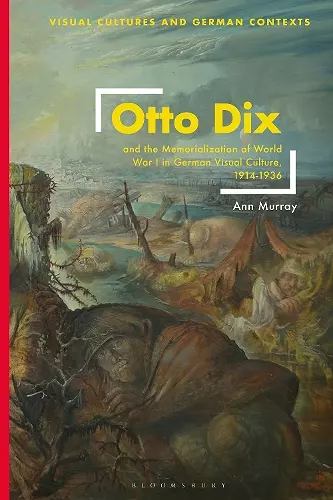 Otto Dix and the Memorialization of World War I in German Visual Culture, 1914-1936 cover