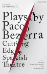 Plays by Paco Bezerra: Cutting-Edge Spanish Theatre cover