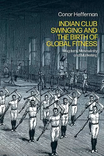 Indian Club Swinging and the Birth of Global Fitness cover