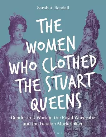 The Women Who Clothed the Stuart Queens cover