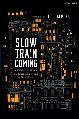 Slow Train Coming: Bob Dylan’s Girl from the North Country and Broadway's Rebirth cover