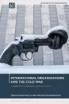 International Organizations and the Cold War cover