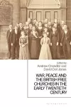 War, Peace and the British Free Churches, 1914-1945 cover
