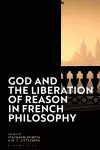 God and the Liberation of Reason in French Philosophy cover