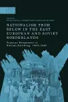 Nationalism From Below in the East European and Soviet Borderlands cover