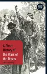 A Short History of the Wars of the Roses cover