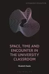 Space, Time and Encounter in the University Classroom cover