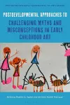 Postdevelopmental Approaches to Challenging Myths and Misconceptions in Early Childhood Art cover